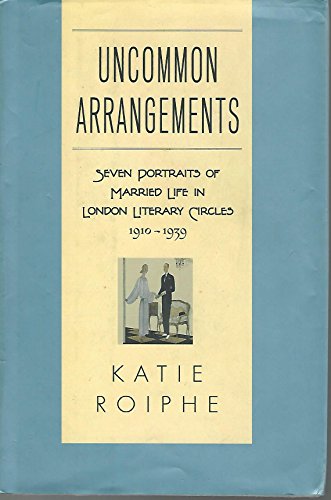 cover image Uncommon Arrangements: Seven Portraits of Married Life in London Literary Circles, 1919–1939