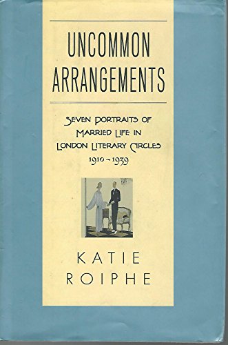 cover image Uncommon Arrangements: Seven Portraits of Married Life in London Literary Circles, 1919–1939