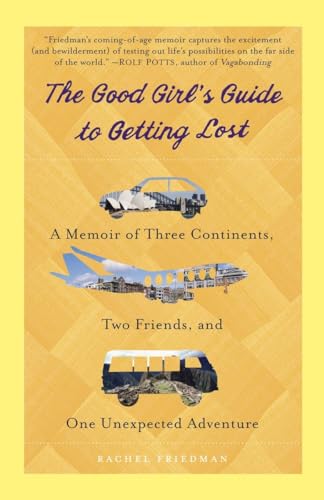 cover image The Good Girl's Guide to Getting Lost: A Memoir of Three Continents, Two Friends, and One Unexpected Adventure