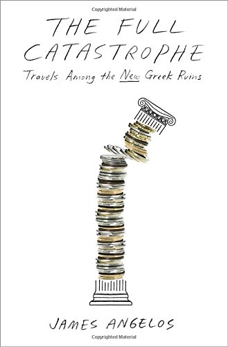 cover image The Full Catastrophe: Travels Among the New Greek Ruins