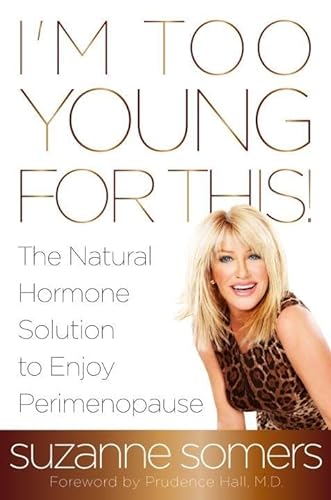 cover image I’m Too Young for This! 
The Natural Hormone Solution to Enjoy Perimenopause
