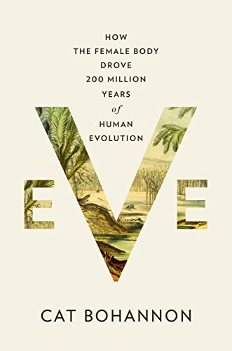 cover image Eve: How the Female Body Drove 200 Million Years of Human Evolution