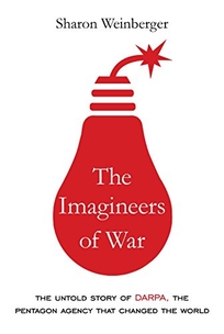 The Imagineers of War: The Untold Story of DARPA
