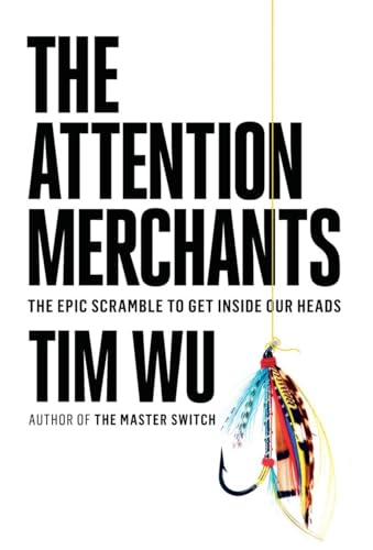 cover image The Attention Merchants: The Epic Scramble to Get Inside Our Heads
