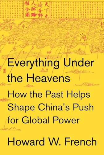 cover image Everything Under the Heavens: How the Past Helps Shape China’s Push for Global Power 