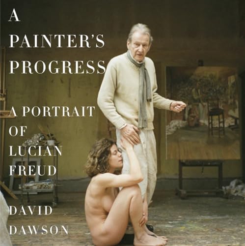 cover image A Painter’s Progress: A Portrait of Lucian Freud