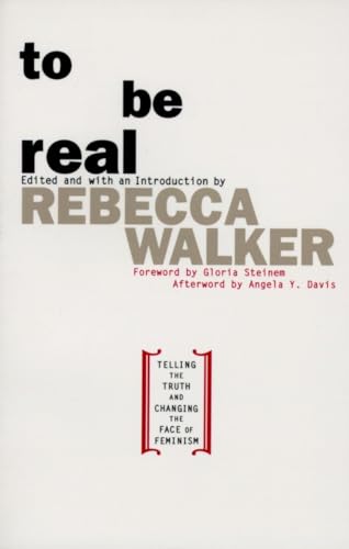 cover image To Be Real: Telling the Truth and Changing the Face of Feminism