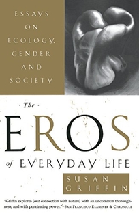 The Eros of Everyday Life: Essays on Ecology