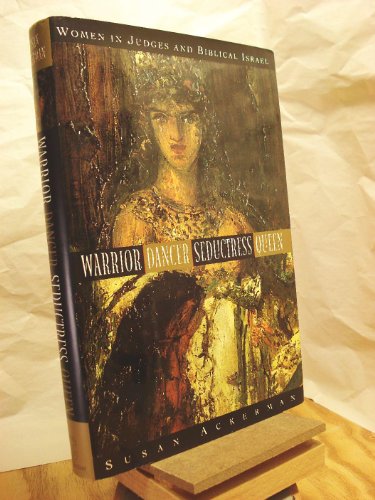 cover image Warrior, Dancer, Seductress, Queen: Women in Judges and Biblical Israel