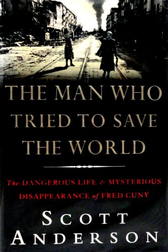 cover image The Man Who Tried to Save the World: The Dangerous Life and Mysterious Disappearence of Fred CUNY