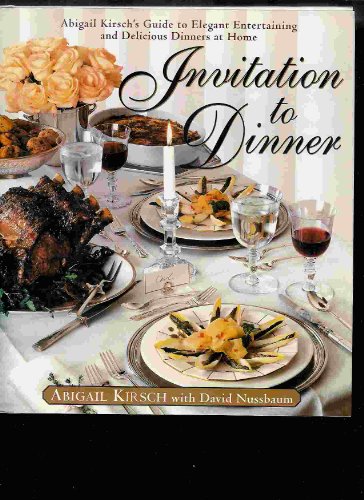cover image Invitation to Dinner: Abigail Kirsch's Guide to Elegant Entertaining and Delicious Dinners at Home