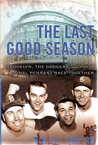 cover image THE LAST GOOD SEASON: Brooklyn, the Dodgers, and Their Final Pennant Race Together