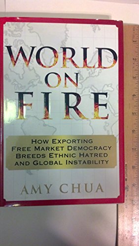 cover image WORLD ON FIRE: How Exporting Free Market Democracy Breeds Ethnic Hatred and Global Instability