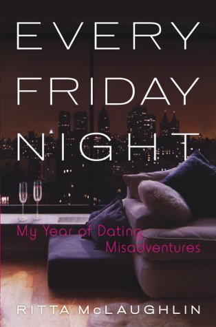 cover image EVERY FRIDAY NIGHT: My Year of Dating Misadventures