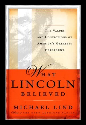 cover image WHAT LINCOLN BELIEVED: The Values and Convictions of America's Greatest President