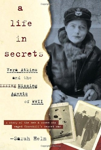 A Life in Secrets: Vera Atkins and the Missing Agents of WWII