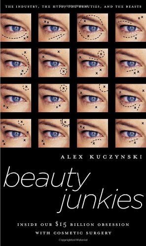 cover image Beauty Junkies: Inside Our $15 Billion Obsession with Cosmetic Surgery