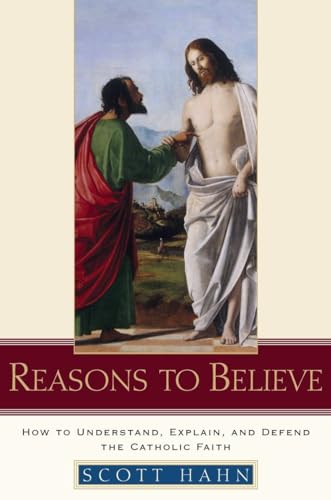 cover image Reasons to Believe: How to Understand, Explain, and Defend the Catholic Faith
