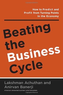 Beating the Business Cycle: How to Predict and Profit from Turning Points in the Economy