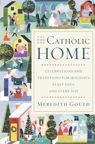 cover image THE CATHOLIC HOME: Celebrations and Traditions for Holidays, Feast Days, and Every Day