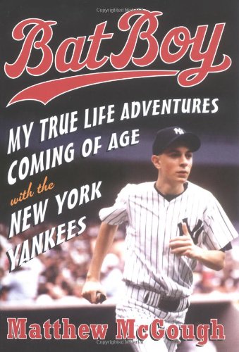 cover image BAT BOY: My True Life Adventures Coming of Age with the New York Yankees