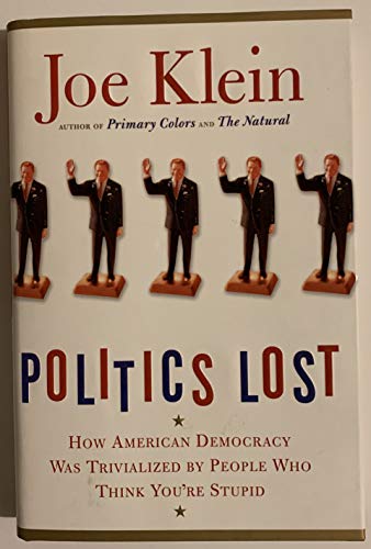 cover image Politics Lost: How American Democracy Was Trivialized by People Who Think You're Stupid