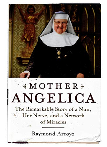 cover image MOTHER ANGELICA: The Remarkable Story of a Nun, Her Nerve, and a Network of Miracles