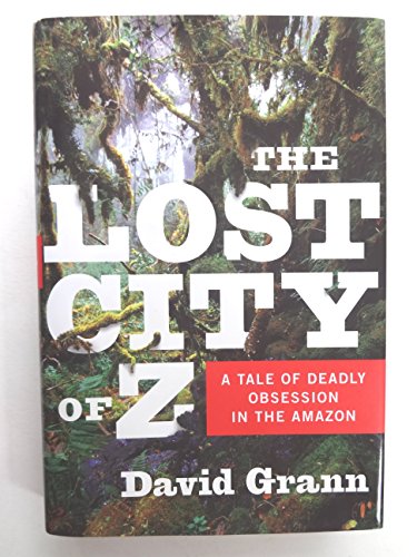 cover image The Lost City of Z: A Tale of Deadly Obsession in the Amazon