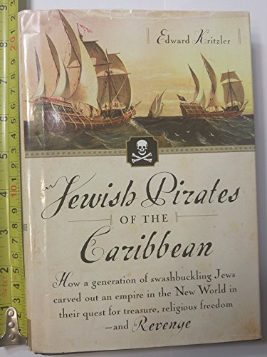 cover image Jewish Pirates of the Caribbean: How a Generation of Swashbuckling Jews Carved Out an Empire in the New World in Their Quest for Treasure, Religious F