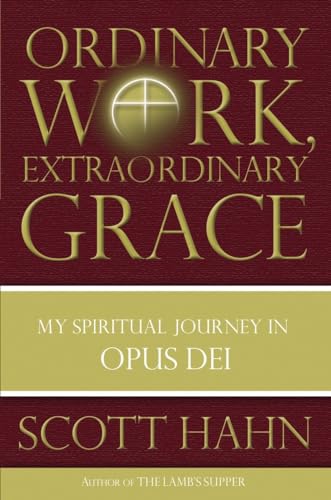 cover image Ordinary Work, Extraordinary Grace: My Spiritual Journey in Opus Dei