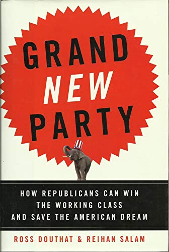 cover image Grand New Party: How Republicans Can Win the Working Class and Save the American Dream