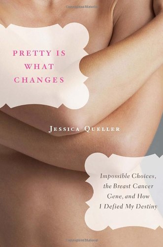cover image Pretty Is What Changes: Impossible Choices, the Breast Cancer Gene, and How I Defied My Destiny