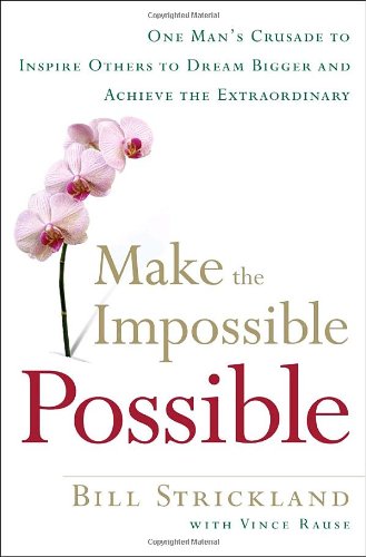 cover image Make the Impossible Possible: One Man's Crusade to Inspire Others to Dream Bigger and Achieve the Extraordinary