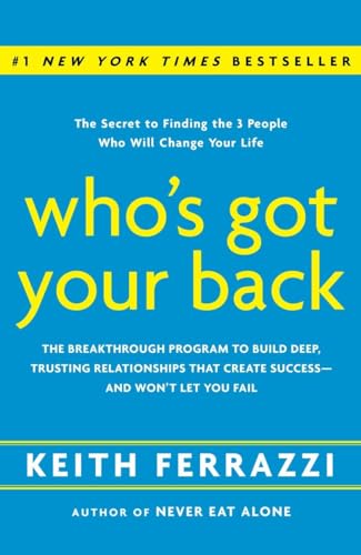 cover image Who's Got Your Back: The Breakthrough Program to Build Deep, Trusting Relationships That Create Success -- And Won't Let You Fail
