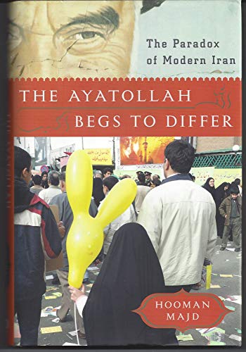 cover image The Ayatollah Begs to Differ: The Paradox of Modern Iran