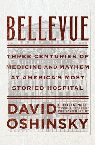 cover image Bellevue: Three Centuries of Medicine and Mayhem at America’s Most Storied Hospital