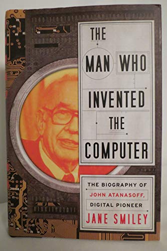 cover image The Man Who Invented the Computer: The Biography of John Atanasoff, Digital Pioneer