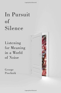 In Pursuit of Silence: Listening for Meaning in a World of Noise