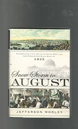 cover image Snowstorm in August: Washington City, Francis Scott Key, and the Forgotten Race Riot of 1835
