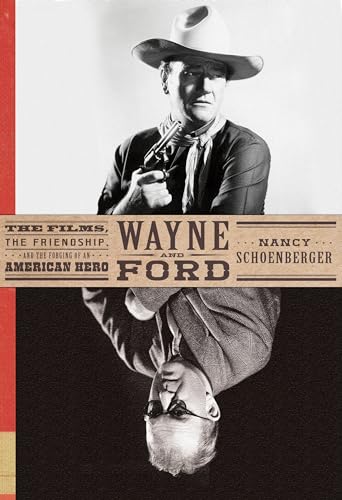 cover image Wayne and Ford: The Films, the Friendship, and the Forging of an American Hero 