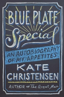 Blue Plate Special: An Autobiography of My Appetites