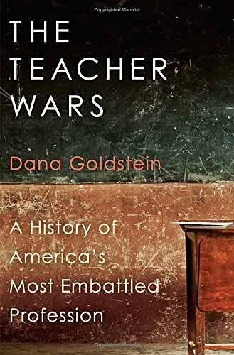 cover image The Teacher Wars: A History of America’s Most Embattled Profession 
