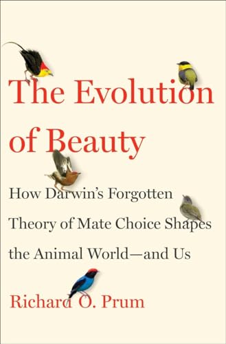 cover image The Evolution of Beauty: How Darwin’s Forgotten Theory of Mate Choice Shapes the Animal World—and Us