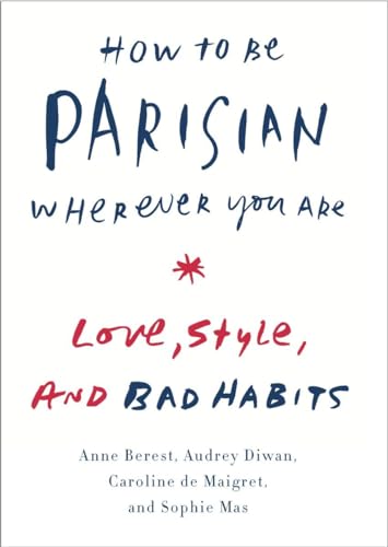 cover image How to Be Parisian Wherever You Are: Love, Style, and Bad Habits
