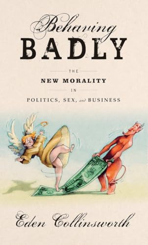 cover image Behaving Badly: The New Morality in Politics, Sex, and Business 