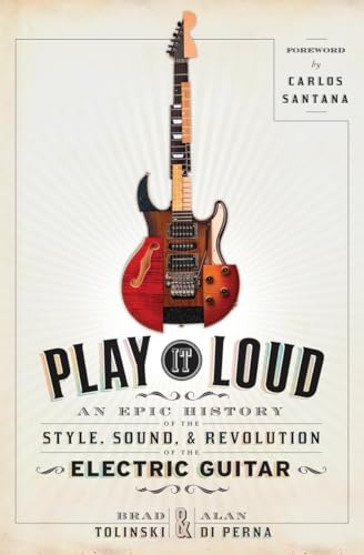 cover image Play It Loud: An Epic History of the Style, Sound, & Revolution of the Electric Guitar