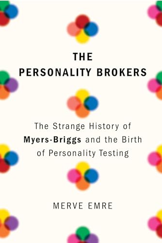 cover image The Personality Brokers: The Strange History of Myers-Briggs and the Birth of Personality Testing
