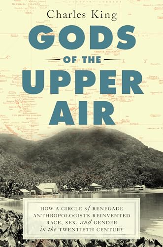 cover image Gods of the Upper Air: How a Circle of Renegade Anthropologists Reinvented Race, Sex, and Gender in the Twentieth Century