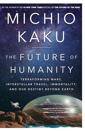 cover image The Future of Humanity: Terraforming Mars, Interstellar Travel, Immortality, and Our Destiny Beyond Earth