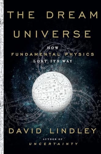 cover image The Dream Universe: How Fundamental Physics Lost Its Way 